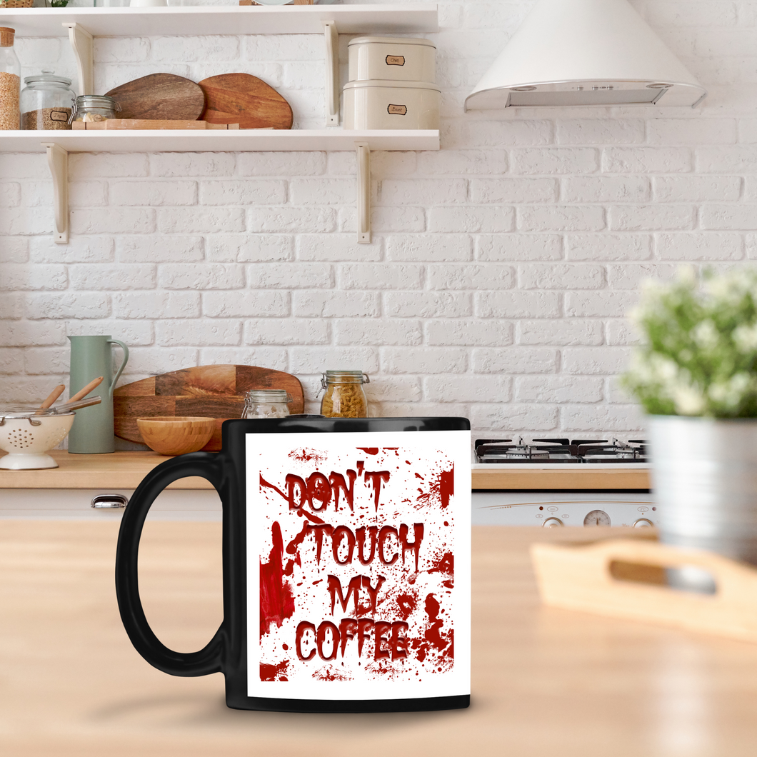 DON'T TOUCH MY COFFEE - 15. OZ CERAMIC MUG